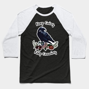 Keep going, keep crowing - wholesome crow with flowers Baseball T-Shirt